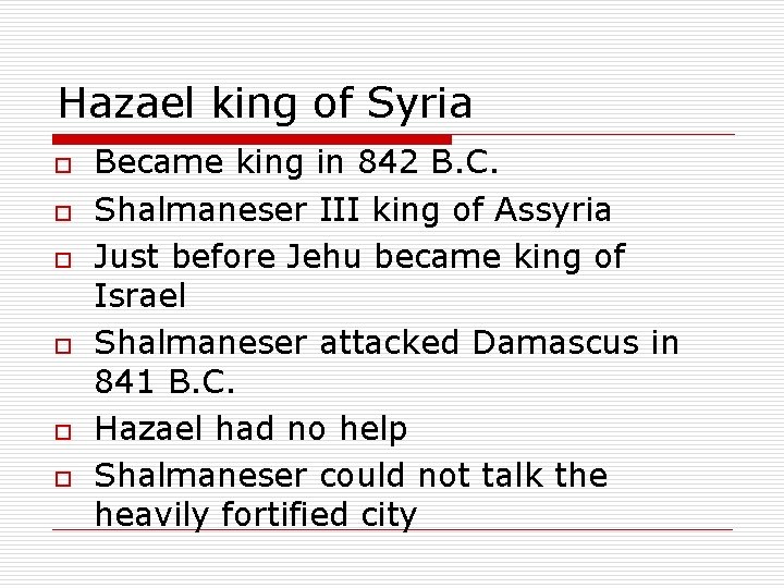 Hazael king of Syria o o o Became king in 842 B. C. Shalmaneser