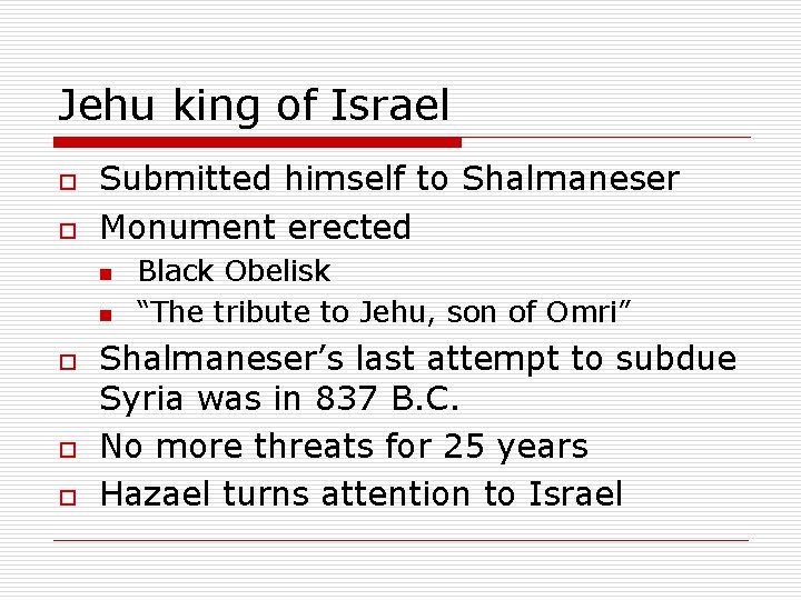 Jehu king of Israel o o Submitted himself to Shalmaneser Monument erected n n