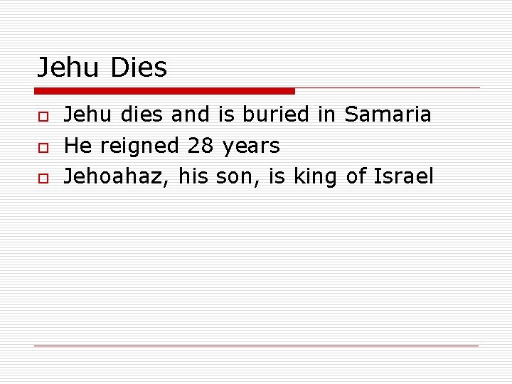 Jehu Dies o o o Jehu dies and is buried in Samaria He reigned