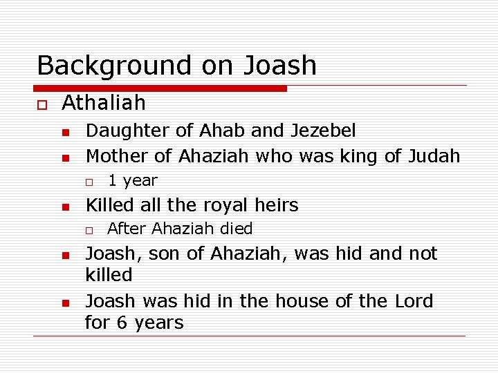 Background on Joash o Athaliah n n Daughter of Ahab and Jezebel Mother of