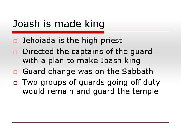 Joash is made king o o Jehoiada is the high priest Directed the captains