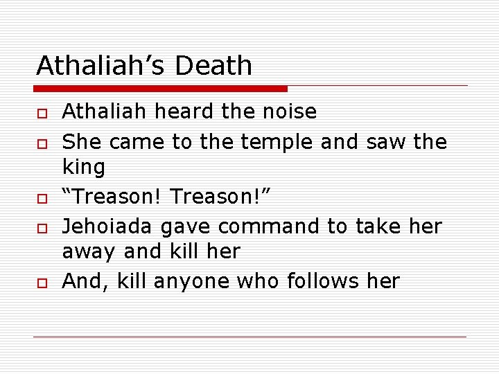 Athaliah’s Death o o o Athaliah heard the noise She came to the temple