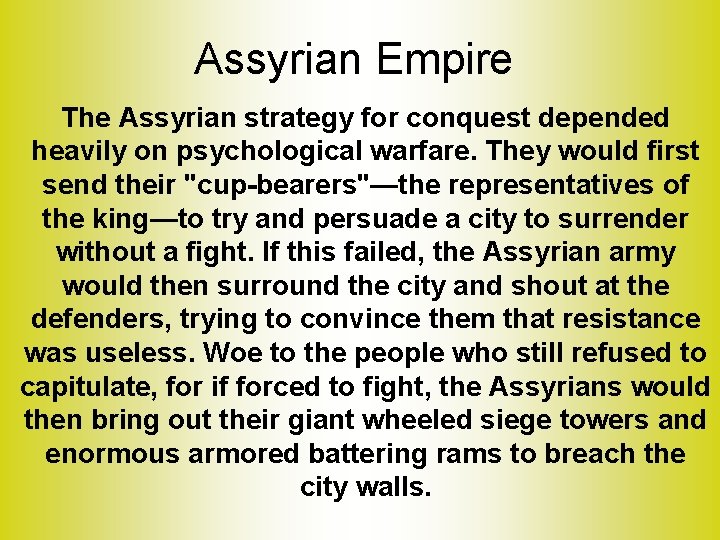 Assyrian Empire The Assyrian strategy for conquest depended heavily on psychological warfare. They would