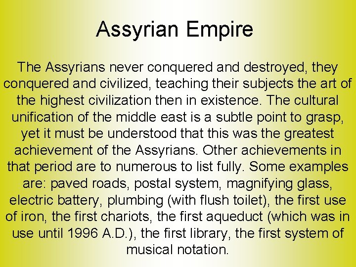 Assyrian Empire The Assyrians never conquered and destroyed, they conquered and civilized, teaching their