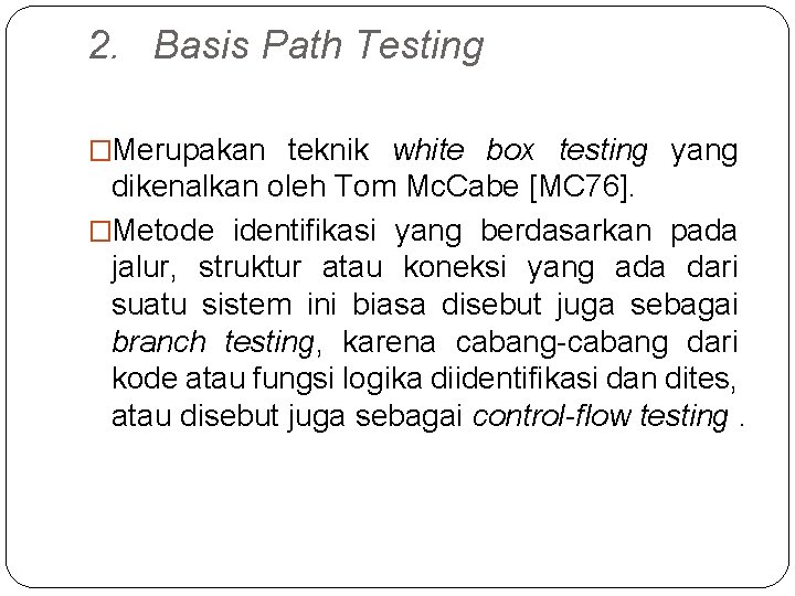 2. Basis Path Testing �Merupakan teknik white box testing yang dikenalkan oleh Tom Mc.