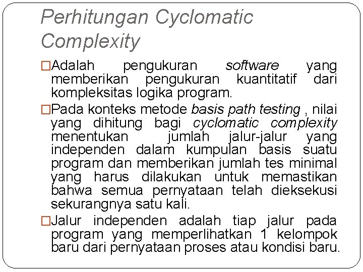 Perhitungan Cyclomatic Complexity �Adalah pengukuran software yang memberikan pengukuran kuantitatif dari kompleksitas logika program.