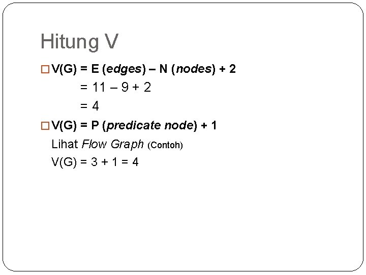 Hitung V � V(G) = E (edges) – N (nodes) + 2 = 11