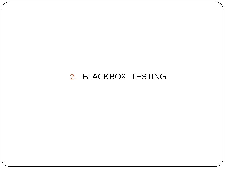 2. BLACKBOX TESTING 