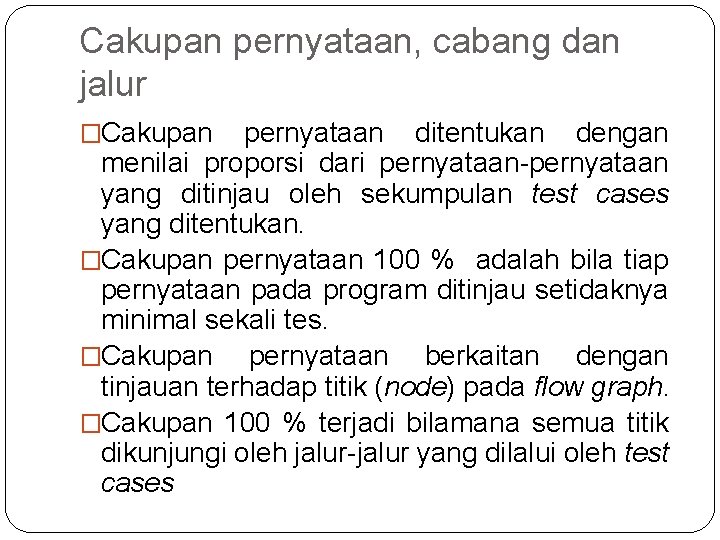 Cakupan pernyataan, cabang dan jalur �Cakupan pernyataan ditentukan dengan menilai proporsi dari pernyataan-pernyataan yang