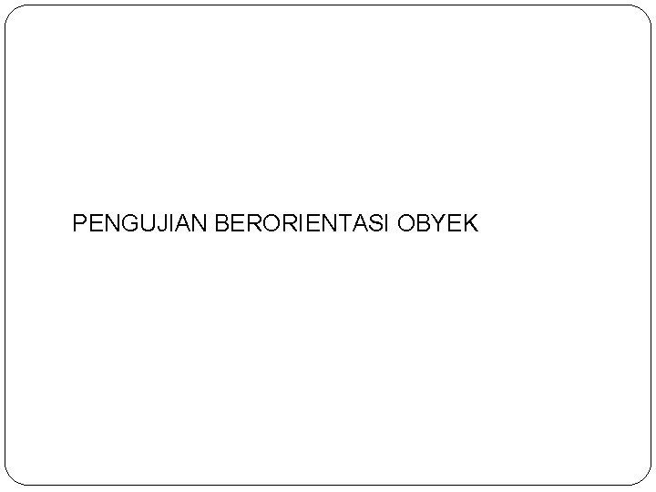 PENGUJIAN BERORIENTASI OBYEK 