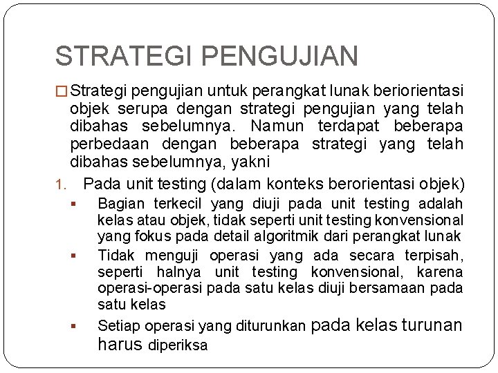 STRATEGI PENGUJIAN � Strategi pengujian untuk perangkat lunak beriorientasi objek serupa dengan strategi pengujian