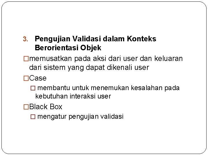 3. Pengujian Validasi dalam Konteks Berorientasi Objek �memusatkan pada aksi dari user dan keluaran