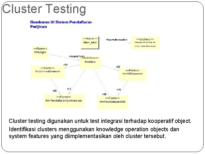 Cluster Testing Cluster testing digunakan untuk test integrasi terhadap kooperatif object. Identifikasi clusters menggunakan