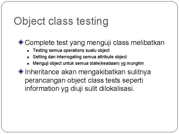 Object class testing Complete test yang menguji class melibatkan n Testing semua operations suatu