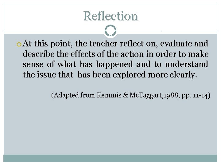 Reflection At this point, the teacher reflect on, evaluate and describe the effects of