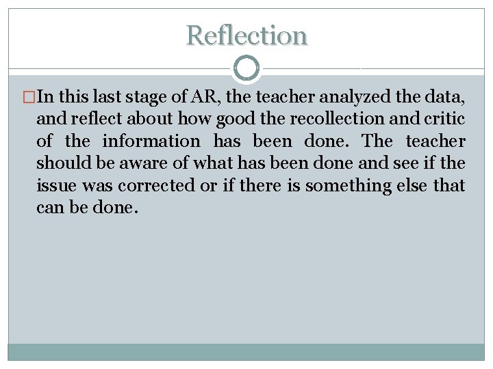 Reflection �In this last stage of AR, the teacher analyzed the data, and reflect