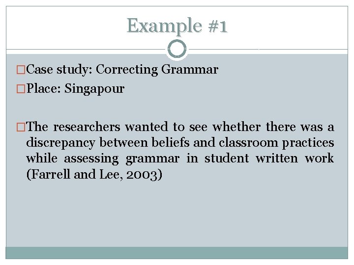 Example #1 �Case study: Correcting Grammar �Place: Singapour �The researchers wanted to see whethere