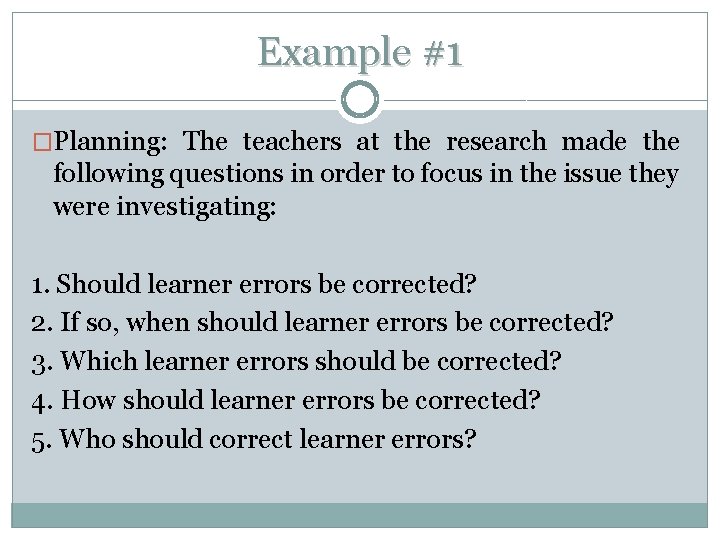 Example #1 �Planning: The teachers at the research made the following questions in order