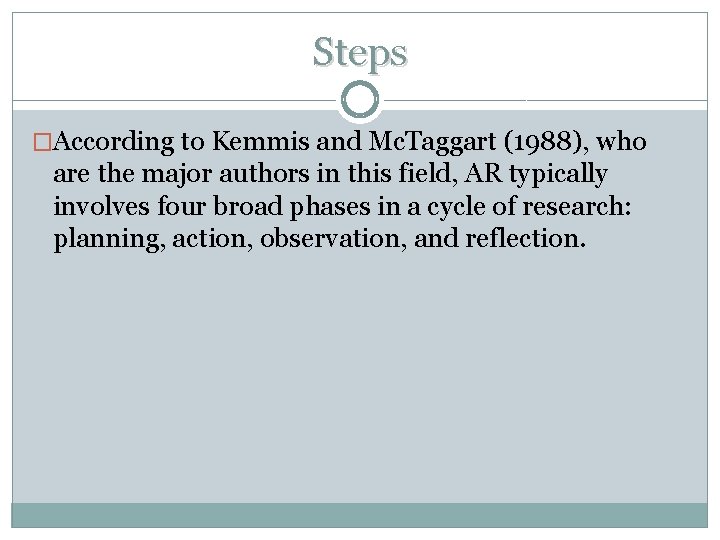 Steps �According to Kemmis and Mc. Taggart (1988), who are the major authors in