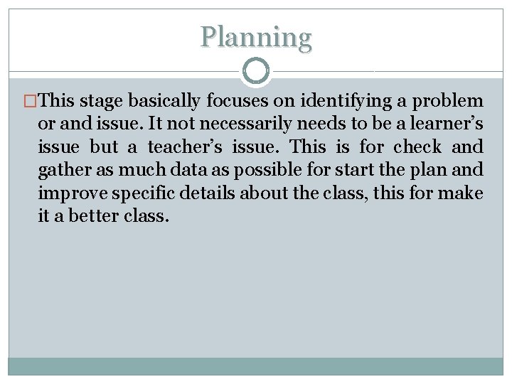 Planning �This stage basically focuses on identifying a problem or and issue. It not