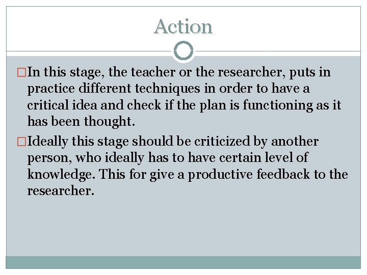 Action �In this stage, the teacher or the researcher, puts in practice different techniques