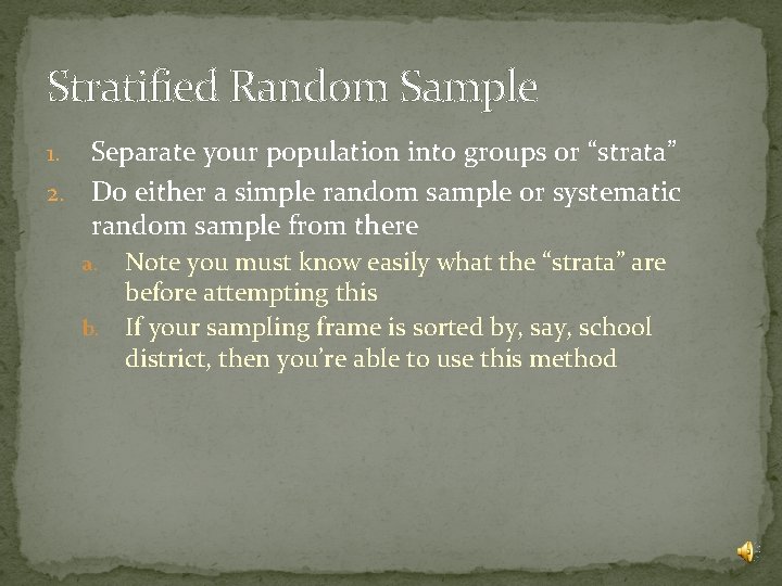 Stratified Random Sample Separate your population into groups or “strata” 2. Do either a