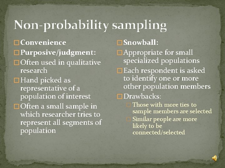 Non-probability sampling � Convenience � Snowball: � Purposive/judgment: � Appropriate for small � Often