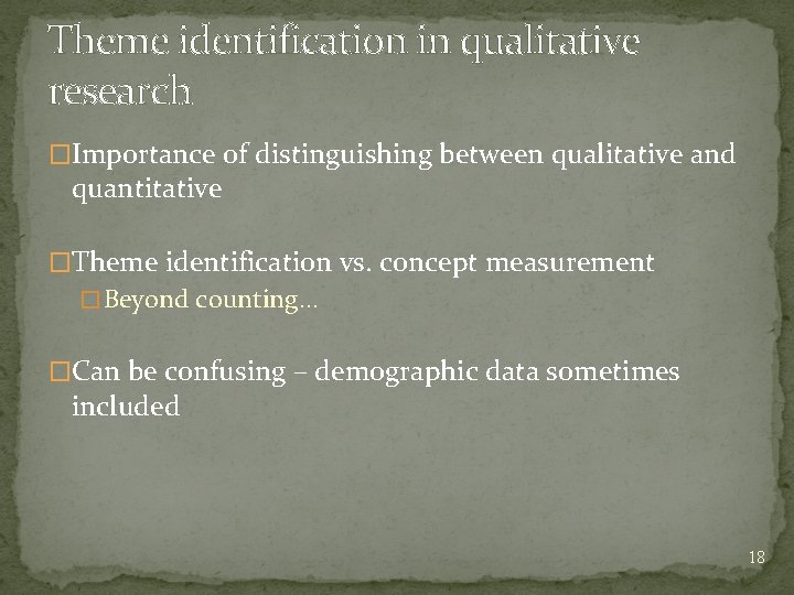 Theme identification in qualitative research �Importance of distinguishing between qualitative and quantitative �Theme identification
