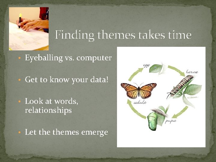 Finding themes takes time • Eyeballing vs. computer • Get to know your data!