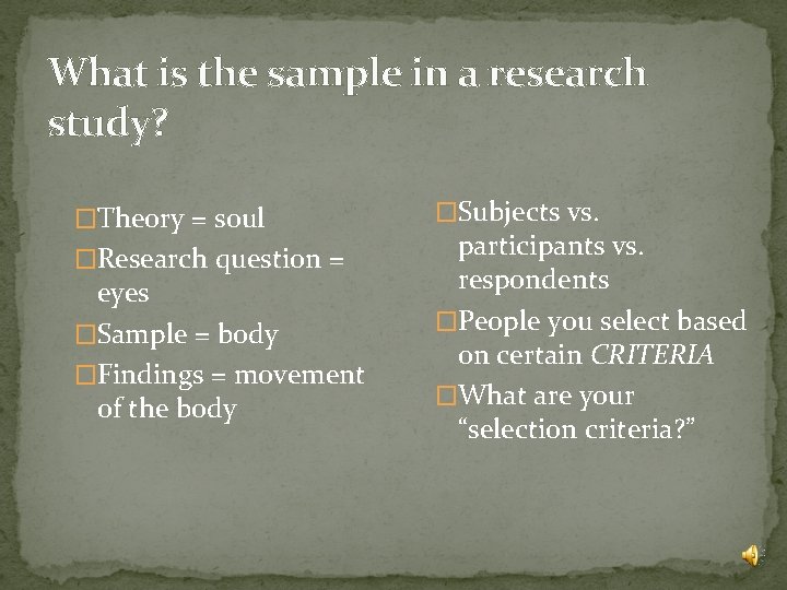 What is the sample in a research study? �Theory = soul �Research question =