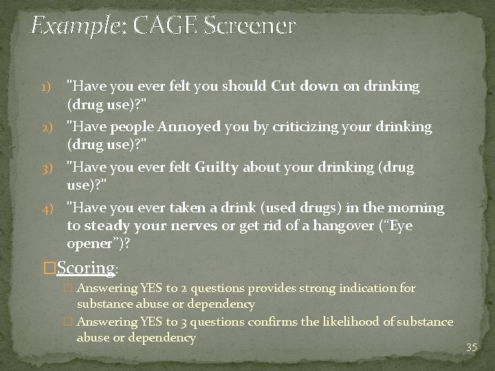 Example: CAGE Screener "Have you ever felt you should Cut down on drinking (drug