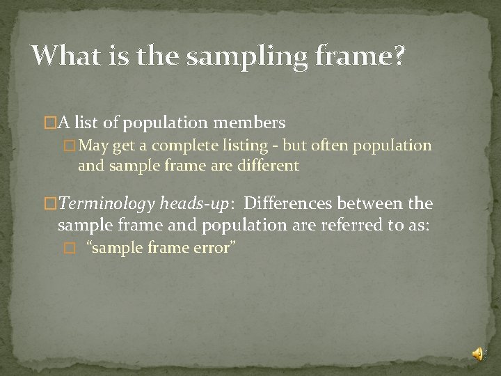 What is the sampling frame? �A list of population members � May get a