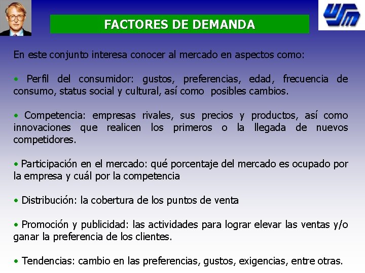 FACTORES DE DEMANDA En este conjunto interesa conocer al mercado en aspectos como: •