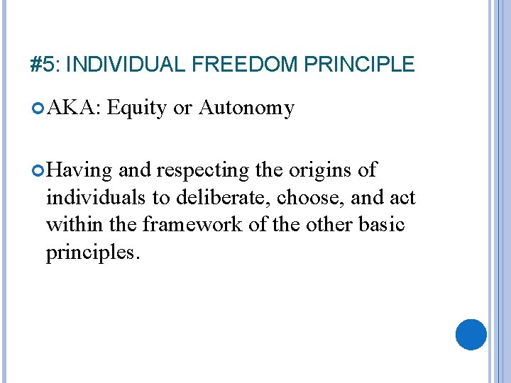 #5: INDIVIDUAL FREEDOM PRINCIPLE AKA: Equity or Autonomy Having and respecting the origins of