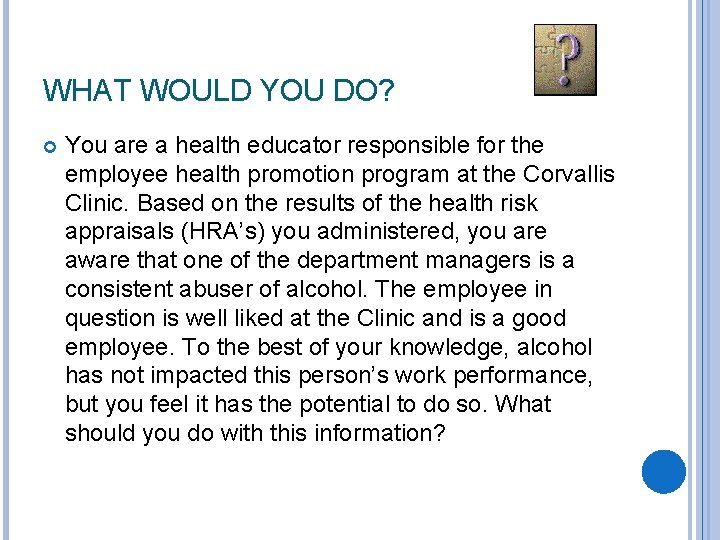 WHAT WOULD YOU DO? You are a health educator responsible for the employee health