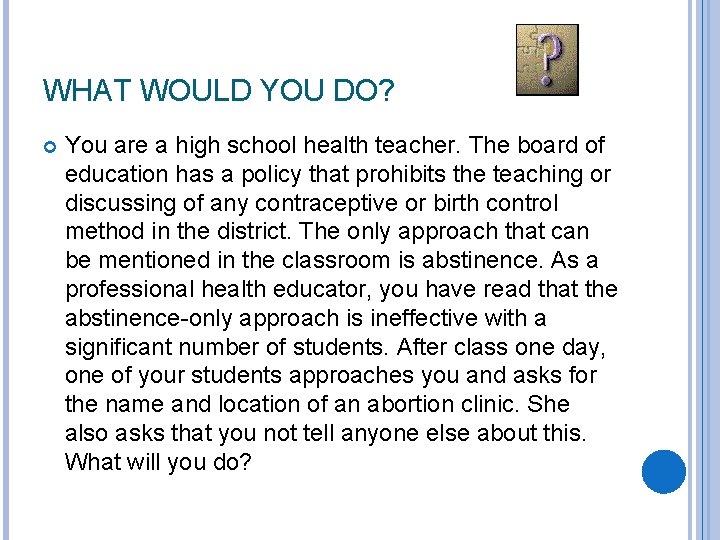 WHAT WOULD YOU DO? You are a high school health teacher. The board of