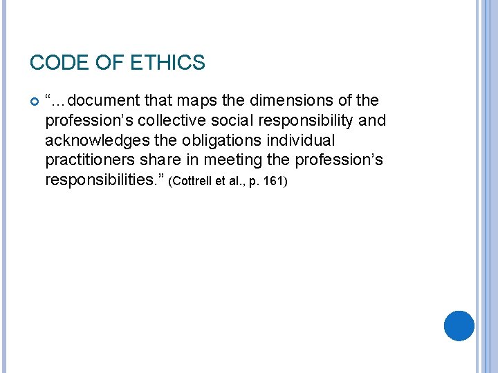 CODE OF ETHICS “…document that maps the dimensions of the profession’s collective social responsibility