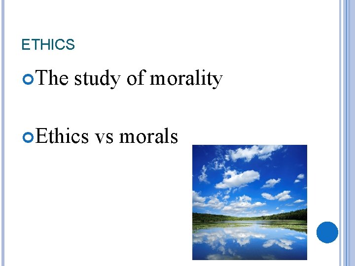 ETHICS The study of morality Ethics vs morals 