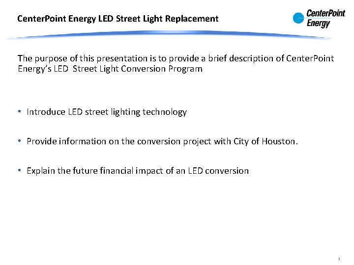 Center. Point Energy LED Street Light Replacement The purpose of this presentation is to Center. Point Energy LED Street Light Replacement The purpose of this presentation is to
