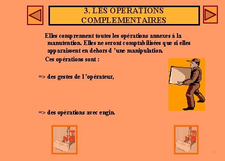 3. LES OPERATIONS COMPLEMENTAIRES Elles comprennent toutes les opérations annexes à la manutention. Elles 3. LES OPERATIONS COMPLEMENTAIRES Elles comprennent toutes les opérations annexes à la manutention. Elles