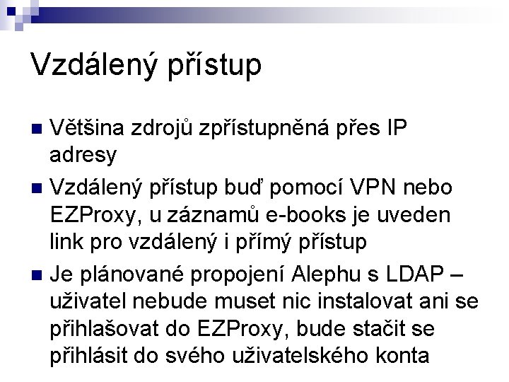 Vzdálený přístup Většina zdrojů zpřístupněná přes IP adresy n Vzdálený přístup buď pomocí VPN