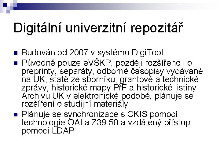 Digitální univerzitní repozitář n n n Budován od 2007 v systému Digi. Tool Původně