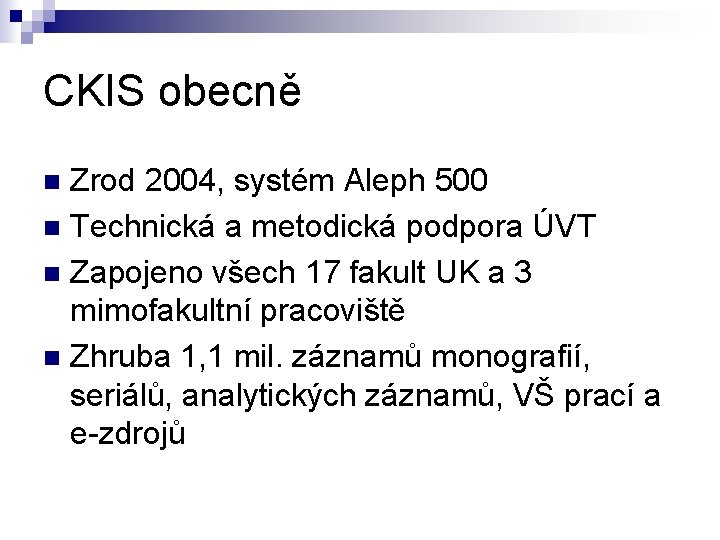 CKIS obecně Zrod 2004, systém Aleph 500 n Technická a metodická podpora ÚVT n