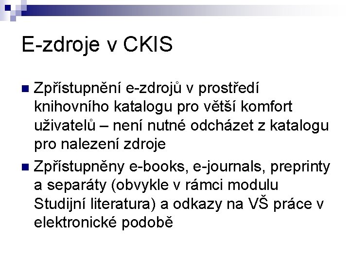 E-zdroje v CKIS Zpřístupnění e-zdrojů v prostředí knihovního katalogu pro větší komfort uživatelů –