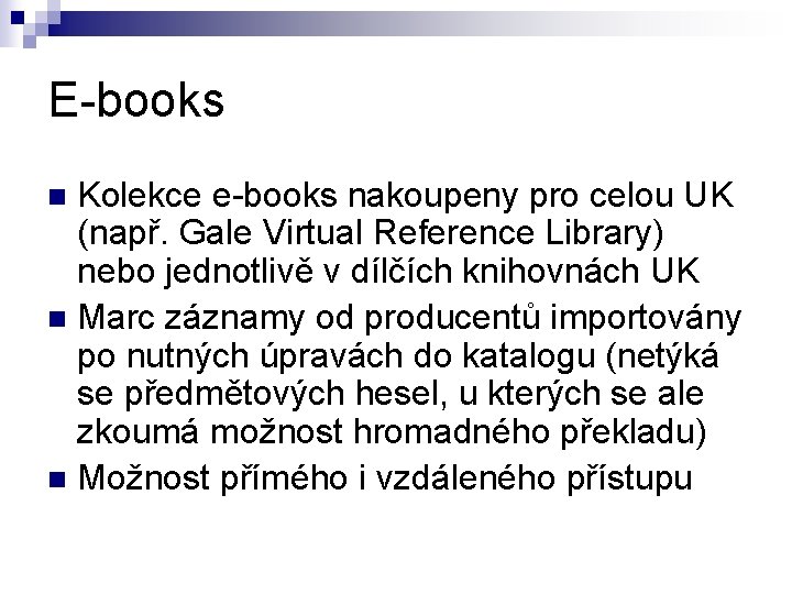 E-books Kolekce e-books nakoupeny pro celou UK (např. Gale Virtual Reference Library) nebo jednotlivě
