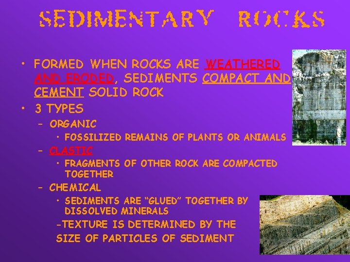  • FORMED WHEN ROCKS ARE WEATHERED AND ERODED, SEDIMENTS COMPACT AND CEMENT SOLID
