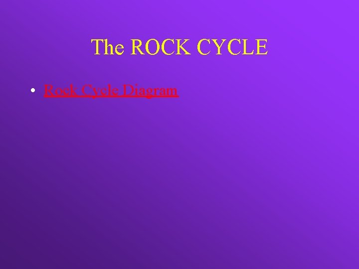 The ROCK CYCLE • Rock Cycle Diagram 