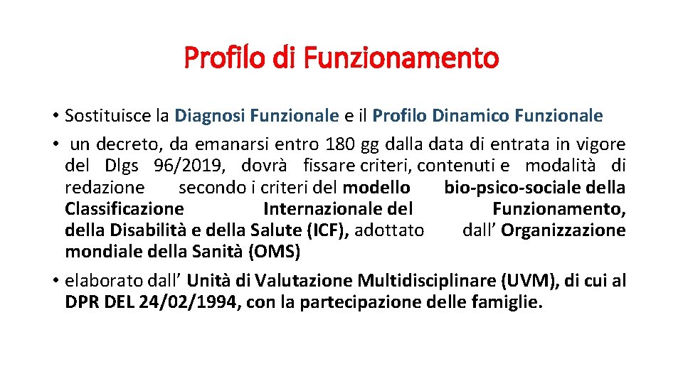 Profilo di Funzionamento • Sostituisce la Diagnosi Funzionale e il Profilo Dinamico Funzionale •