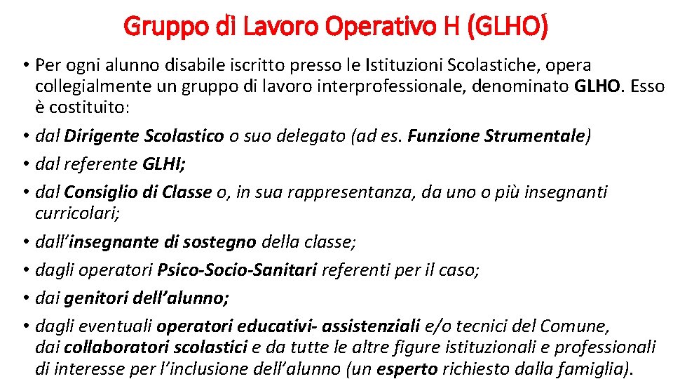 Gruppo di Lavoro Operativo H (GLHO) • Per ogni alunno disabile iscritto presso le