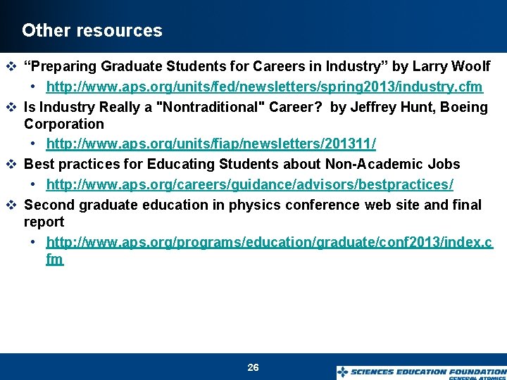 Other resources v “Preparing Graduate Students for Careers in Industry” by Larry Woolf •